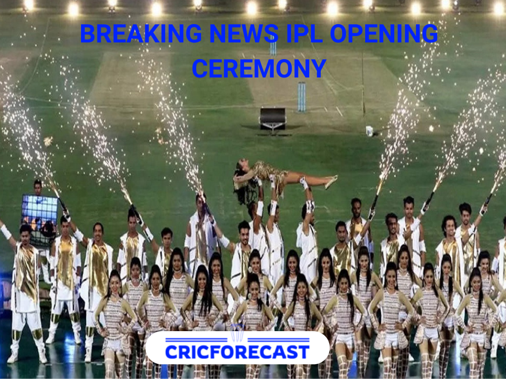 Breaking News IPL Opening Ceremony