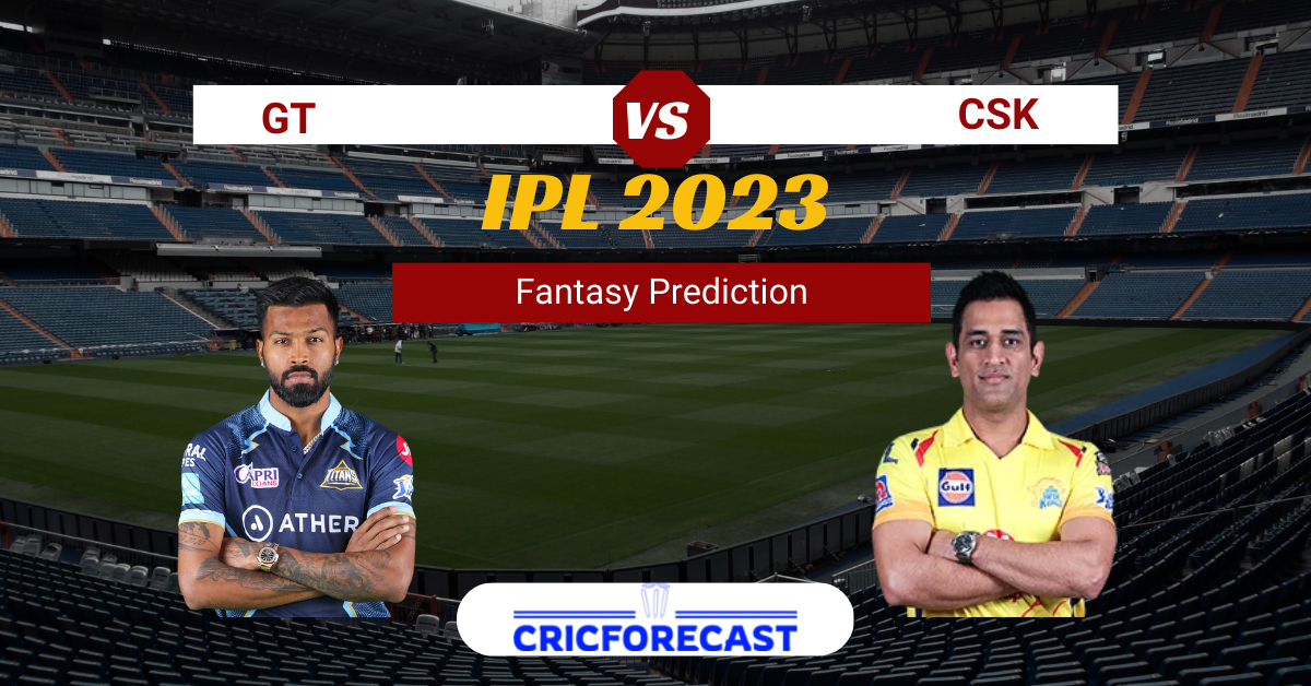 IPL 2023 – GT vs CSK Dream11, Fantasy Akhada, Vision 11 Prediction Match 1