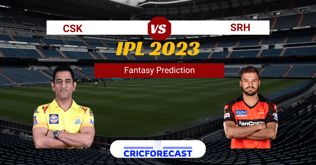 CSK vs SRH Dream11 Prediction, Pitch Report, Playing11, IPL Fantasy Cricket Tips for Match 29 of IPL 2023