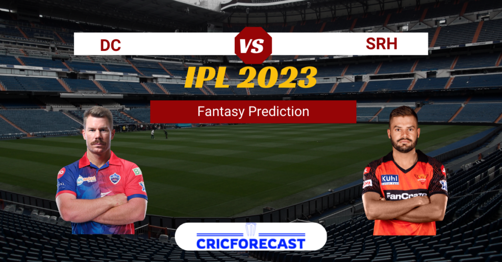 DC vs SRH Dream11 Prediction, Match 40 of IPL 2023