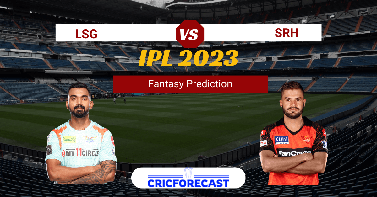 LSG vs SRH Dream11 Prediction, Pitch Report, Playing11, IPL Fantasy Cricket Tips for Match 10 of IPL 2023