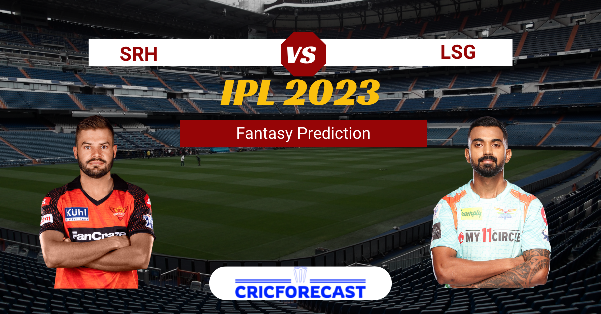 SRH VS LSG Dream11 Prediction, Pitch Report, Playing11, IPL Fantasy Cricket Tips for Match 58 of IPL 2023